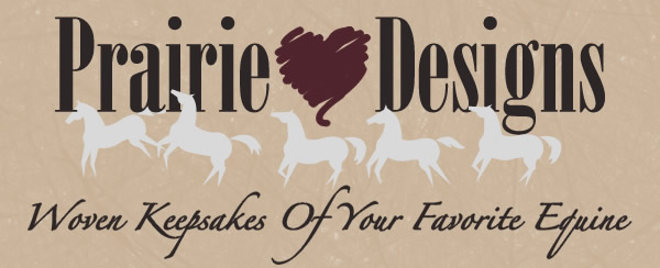 Prairie Heart Designs - Woven Keepsakes Of Your Favorite Equine